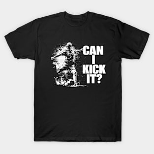 Soccer Player - Can I Kick It T-Shirt